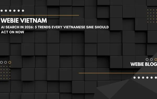 AI Search in 2026: 5 Trends Every Vietnamese SME Should Act On Now