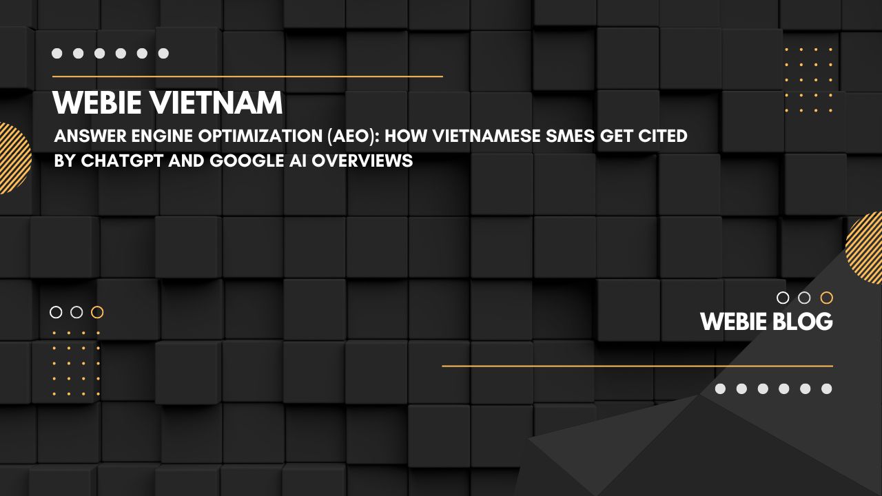Answer Engine Optimization (AEO): How Vietnamese SMEs Get Cited by ChatGPT and Google AI Overviews