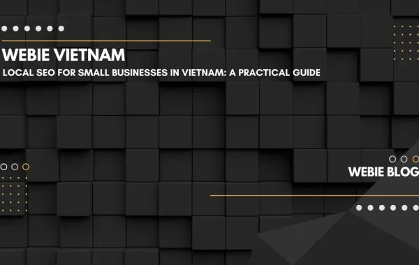 Local SEO for Small Businesses in Vietnam: A Practical Guide