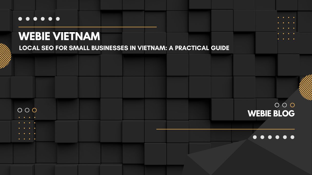 Local SEO for Small Businesses in Vietnam: A Practical Guide