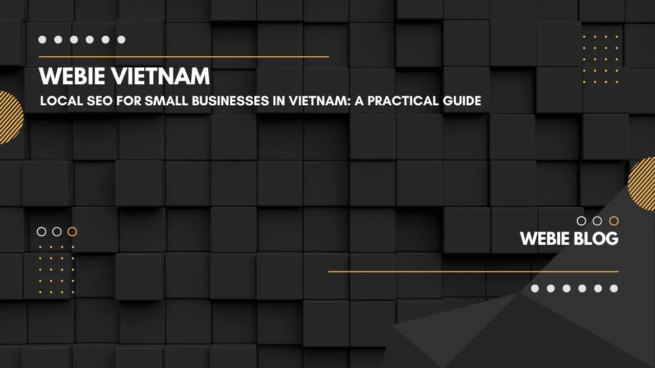 Local SEO cho doanh nghiệp SME tại Việt Nam: Hướng dẫn thực chiến