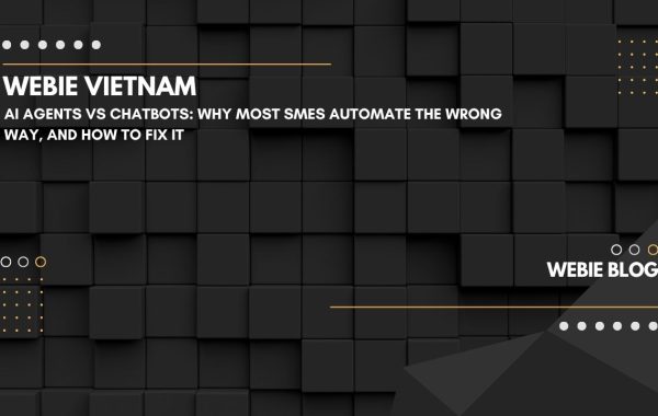 AI Agent vs Chatbot: Vì Sao Đa Số SME Đang Tự Động Hóa Sai Cách, Và Cách Sửa