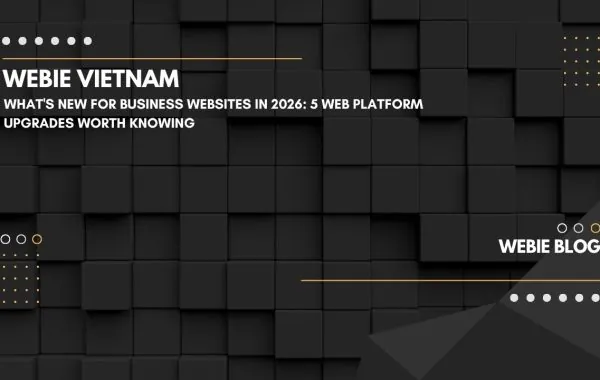 What's New for Business Websites in 2026: 5 Web Platform Upgrades Worth Knowing