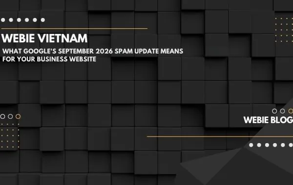 Google Spam Update tháng 9/2026 có ý nghĩa gì với website doanh nghiệp của bạn?